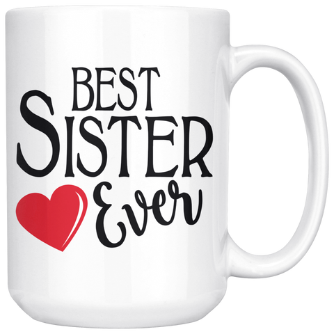 Best Sister Ever 15 oz White Coffee Mug