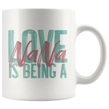 Love is being a Nana 11 oz White Coffee Mug