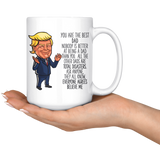 FUNNY TRUMP MUG FOR DAD 15 OZ WHITE COFFEE MUG - YOU ARE THE BEST