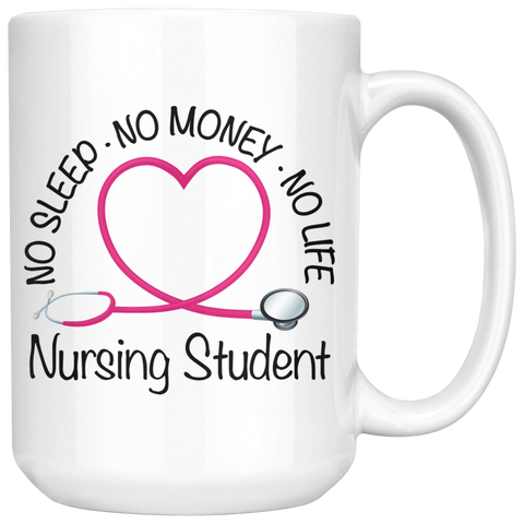 Nursing Student 15 oz White Coffee Mug - No Sleep No Money No Life