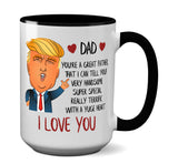 Dad Fathers Day - Funny Donald Trump Father's Dad Coffee Mug - Humorous Joke Sarcastic Gift For Him