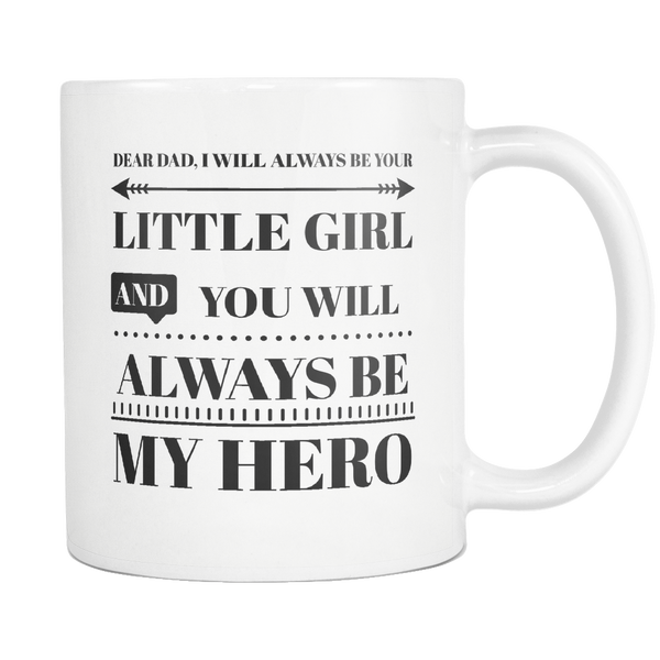 Dear Dad - You Will Always Be My Hero - Fathers Day Coffee Mug