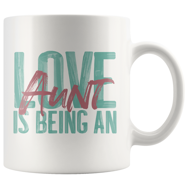 Love is being an Aunt 11 oz White Coffee Mug