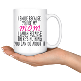 I Smile Because Your My Mom 15 oz coffee Mug
