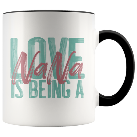 Love is being a Nana 11 oz Accent Coffee Mug