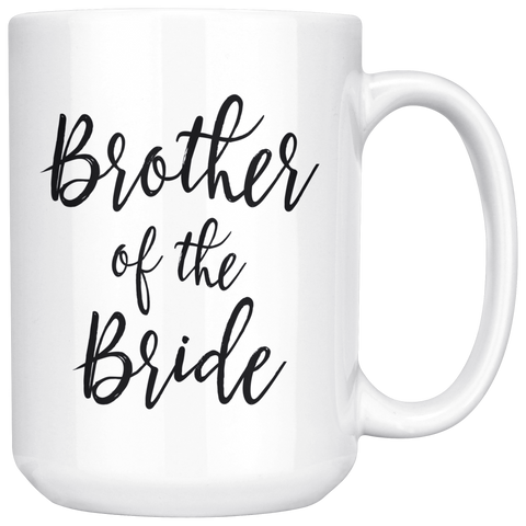 Brother of the Bride 15 oz White Coffee Mug - Gift for Brother to Bride
