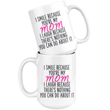 I Smile Because Your My Mom 15 oz coffee Mug