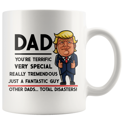 Trump Mug for Dad - Dad You're Terrific - 11 oz White Coffee Mug