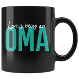 Love is being an Oma 11 oz Black Coffee Mug - Gift Mug for Oma