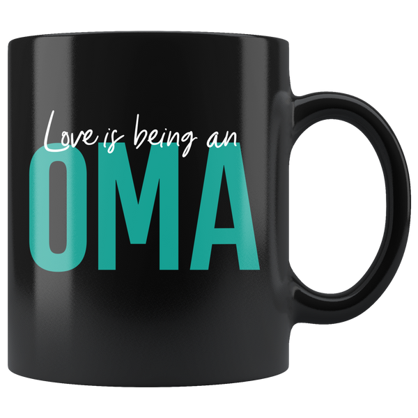 Love is being an Oma 11 oz Black Coffee Mug - Gift Mug for Oma