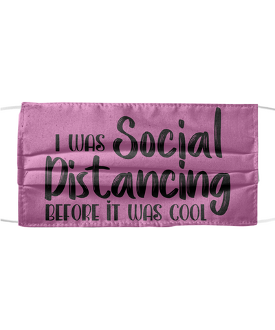 I Was Social Distancing Before It Was Cool Face Mask