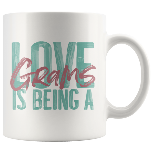 Love is being a Grams 11 oz White Coffee Mug