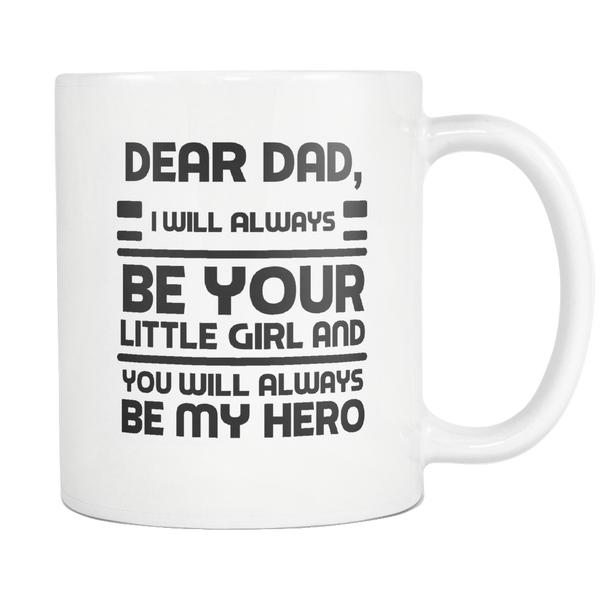Dear Dad - You Will Always Be My Hero - Fathers Day Coffee Mug From Daughter