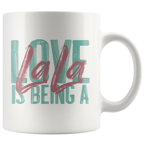 Love is Being a LaLa 11 oz White Coffee Mug