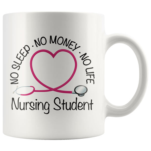Nursing Student 11 oz White Coffee Mug - No Sleep No Money No Life