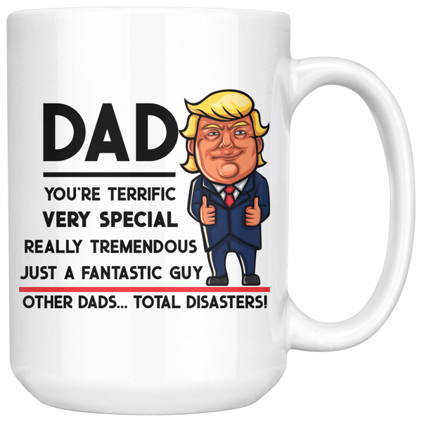 Trump Mug for Dad - Dad You're Terrific - 15 oz White Coffee Mug