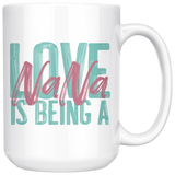 Love is being a Nana 15 oz White Coffee Mug
