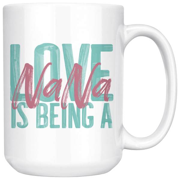 Love is being a Nana 15 oz White Coffee Mug