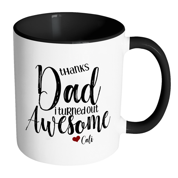 Thanks Dad I Turned Out Awesome - 11 oz Funny Dad Coffee Mug