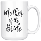 Mother of the Bride 15 oz Coffee Mug - Gift to Mother From Bride