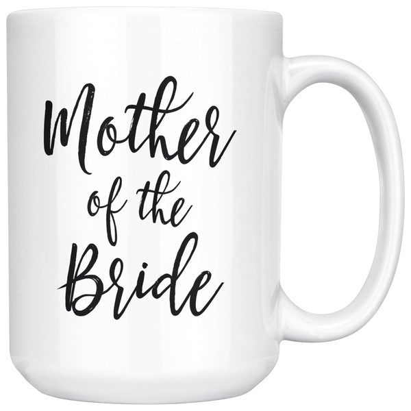Mother of the Bride 15 oz Coffee Mug - Gift to Mother From Bride