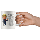 FUNNY TRUMP MUG FOR MOM 11 OZ WHITE COFFEE MUG - You are the best