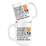 FUNNY TRUMP MUG FOR BROTHER 15 OZ WHITE COFFEE MUG