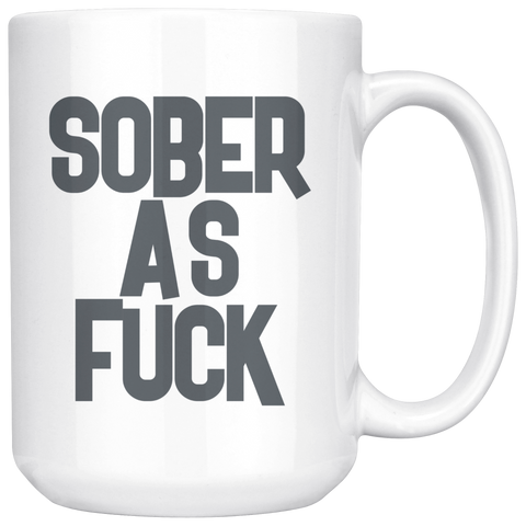Sober As Fuck 15 oz White Coffee Mug