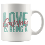 Love is being a Gammy 11 oz White Coffee Mug