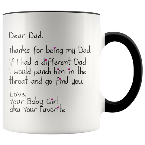 Dear Dad - Funny Coffee Mug for Dad for Father's Day From your baby girl AKA Your Favorite Punch in the throat