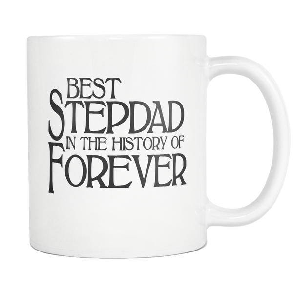 Best Stepdad 11 oz Coffee Mug - Best Stepdad in the history of Forever - Fathers Day gift for Stepfather