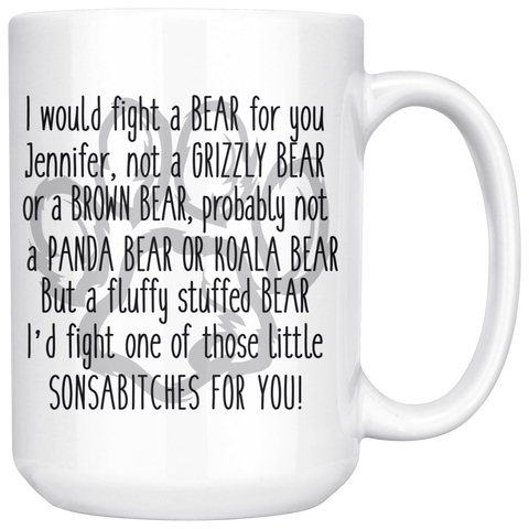 JENNIFER I Would Figth A Bear For You 15 oz Coffee Mug