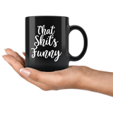 That Shit's Funny Black Coffee Mug