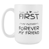 First My Mother Forever My Friend - Gift for Mom - Mother Day Coffee Mug