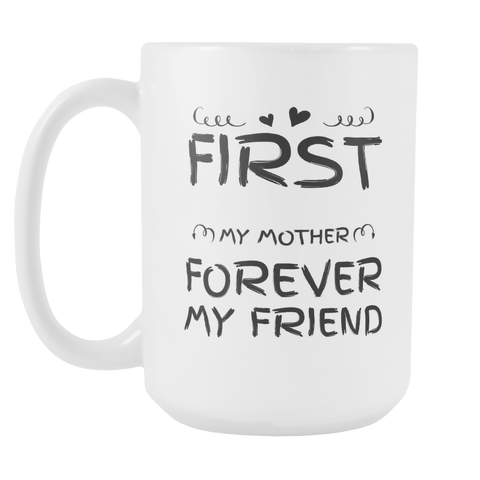 First My Mother Forever My Friend - Gift for Mom - Mother Day Coffee Mug