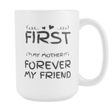 First My Mother Forever My Friend - Gift for Mom - Mother Day Coffee Mug