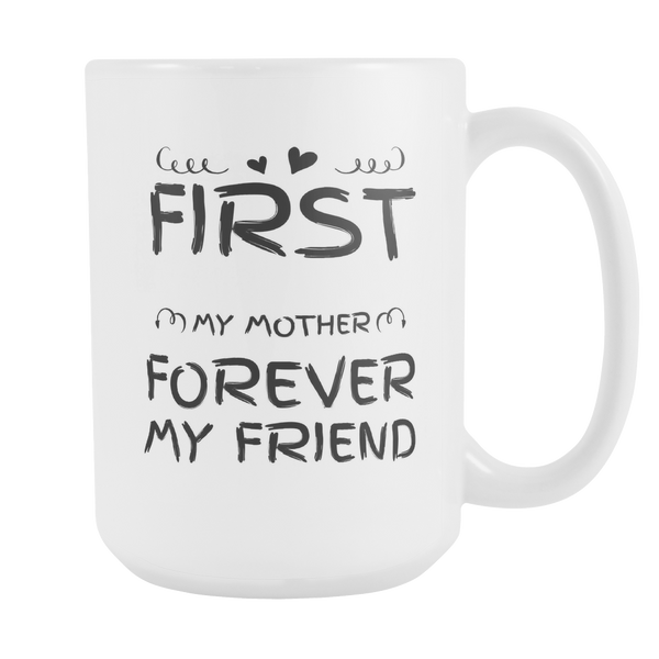 First My Mother Forever My Friend - Gift for Mom - Mother Day Coffee Mug