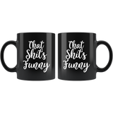 That Shit's Funny Black Coffee Mug