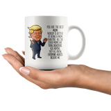 FUNNY TRUMP MUG FOR MOM 11 OZ WHITE COFFEE MUG - You are the best