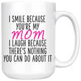 I Smile Because Your My Mom 15 oz coffee Mug