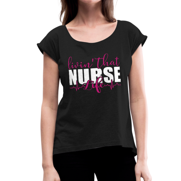 Living That Nurse Life Women's Roll Cuff T-Shirt (CK1417) - black