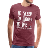 No Sleep No Money NO Life Men's Premium T-Shirt (CK1475U) - heather burgundy