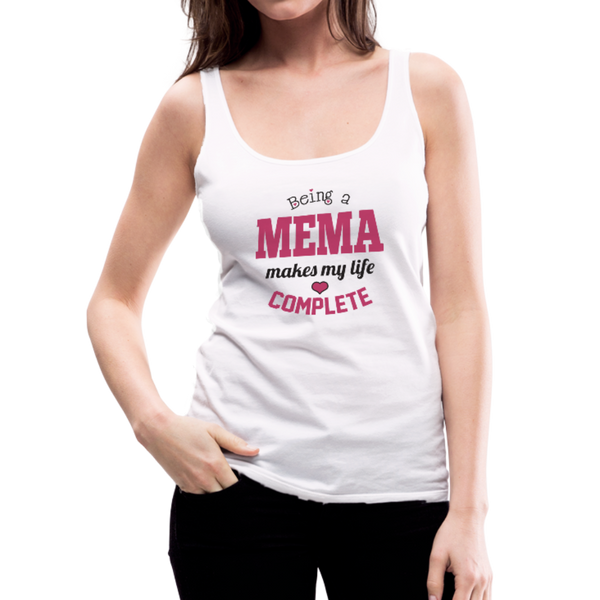 Being a Mema Makes My Life Complete Women’s Premium Tank Top (CK1531) - white
