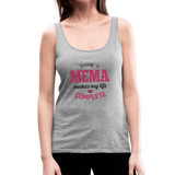 Being a Mema Makes My Life Complete Women’s Premium Tank Top (CK1531) - heather gray