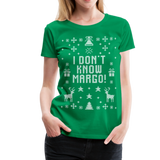 I Don't Know Margo Women’s Premium T-Shirt (CK1656) - kelly green