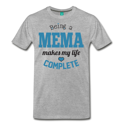Being a Mema Makes My Life Complete Men's Premium T-Shirt CK154U1) - heather gray