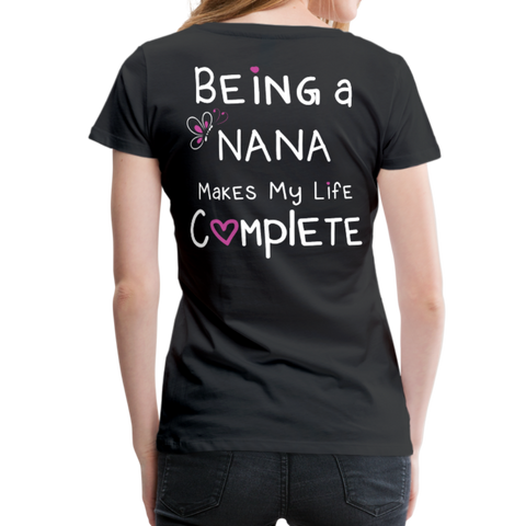 Being a Nana Makes My Life Complete Women’s Premium T-Shirt (CK1537W) - black