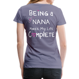 Being a Nana Makes My Life Complete Women’s Premium T-Shirt (CK1537W) - washed violet