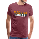 Mad Dad Skills Men's Premium T-Shirt (CK1497) - heather burgundy