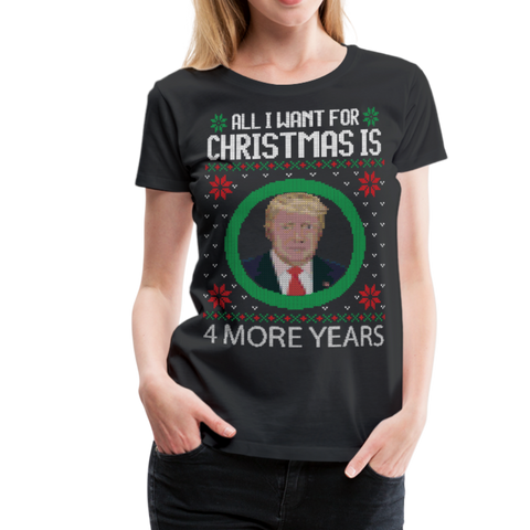 Trump Ugly Sweather T-Shirt - 4 More Years Women’s Premium T-Shirt - black